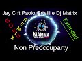 Jay C Vs Dj Matrix &amp; Paolo Ortelli Feat. Vise - Non Preoccuparty  (Goku Remix) - Extended