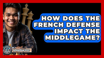 How Does The French Defense Impact The Middlegame? - The Board Game Xpert