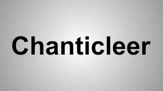 How To Pronounce Chanticleer
