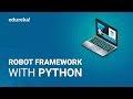Robot Framework Tutorial  Robot Framework With Python  Python Robot Framework  Edureka