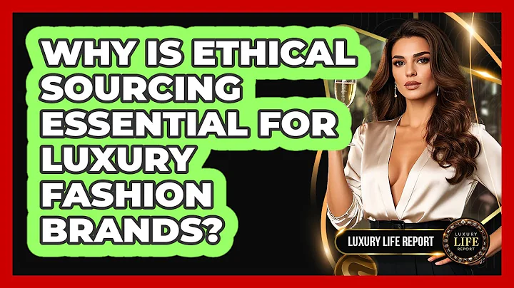 Why Is Ethical Sourcing Essential For Luxury Fashion Brands? - Luxury Life Report