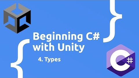 Beginning C# with Unity (2023 Edition) - Types