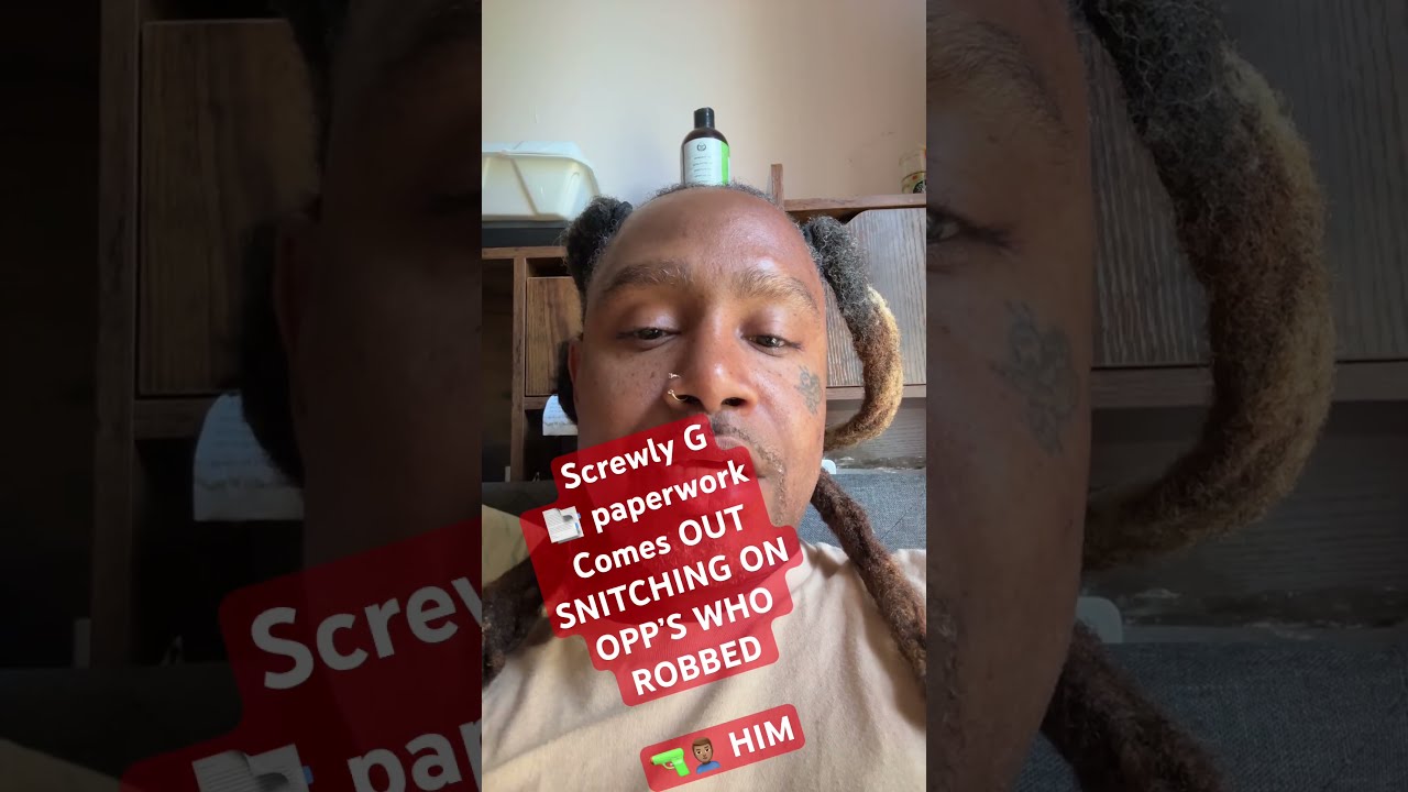 SCREWLY G PAPERWORK OUT ON SNITCHING OPP S ROBBING HIM 