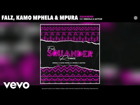 Falz, Kamo Mphela, Mpura - Squander (Remix) (Audio) ft. Niniola, Sayfar