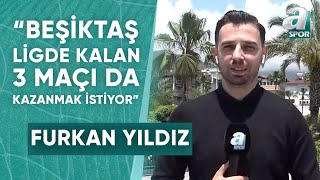 Beşiktaş'ta Alanyaspor Öncesi Kadroda Eksikler Kimler? Furkan Yıldız Alanya'da Gelişmeleri Açıkladı