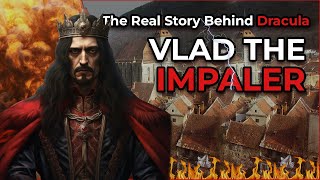 Vlad the Impaler: The Real Story Behind Dracula