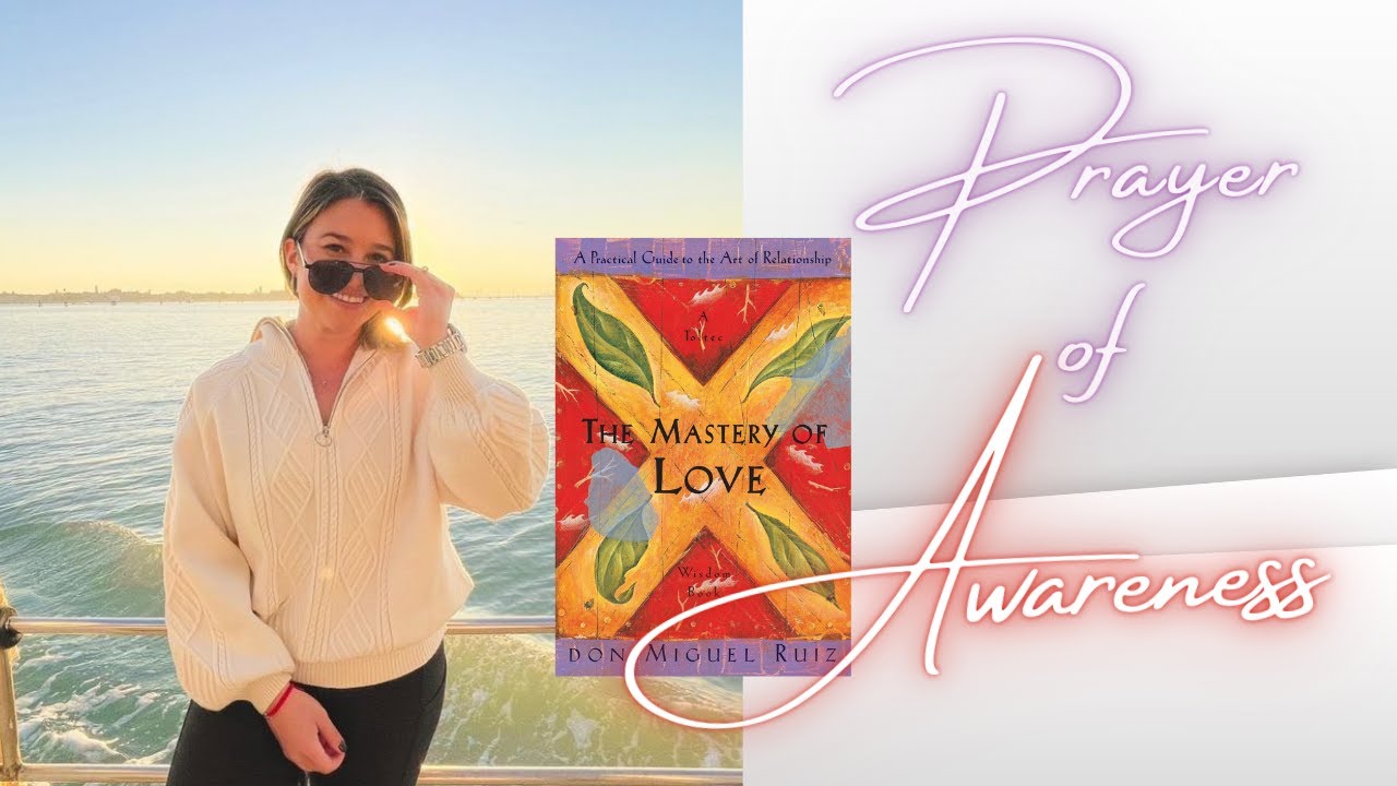 Prayer for Awareness- The Mastery of Love by Don Miguel Ruiz - YouTube