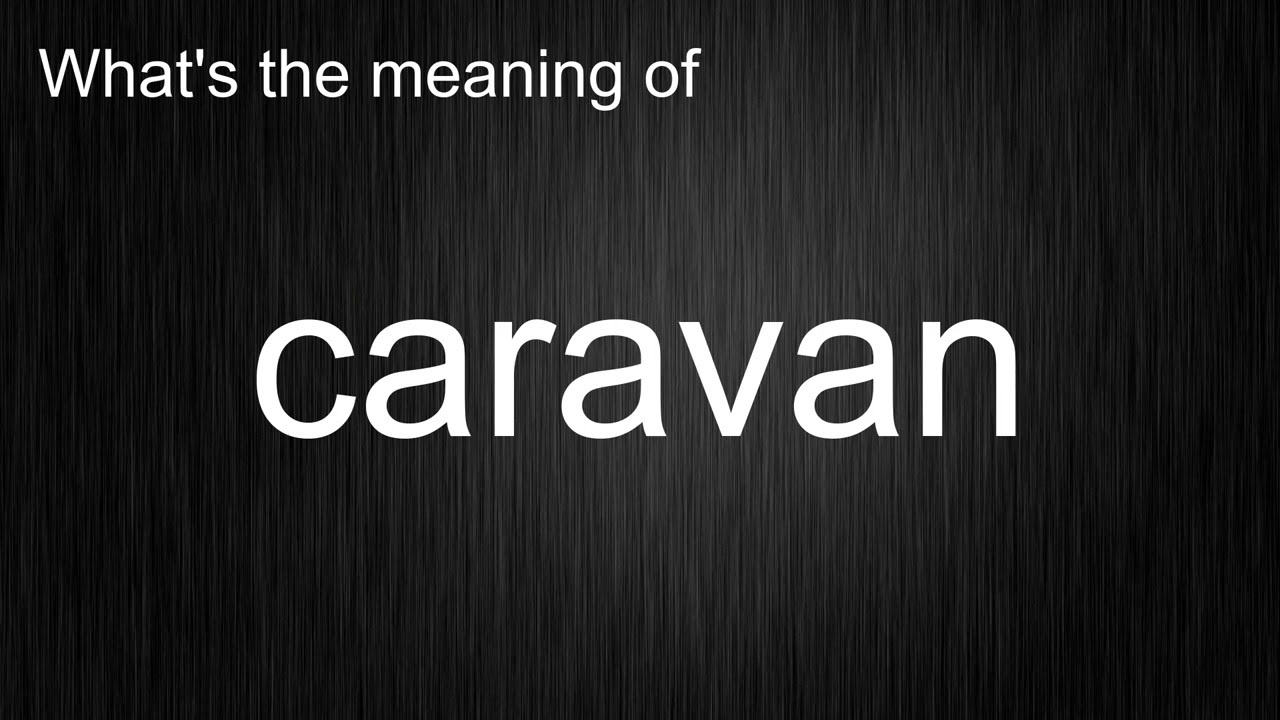 What s The Meaning Of caravan How To Pronounce Caravan YouTube What s The Meaning Of caravan How To Pronounce Caravan YouTube