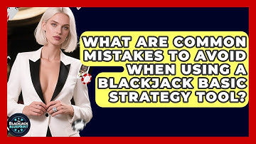 What Are Common Mistakes To Avoid When Using A Blackjack Basic Strategy Tool?
