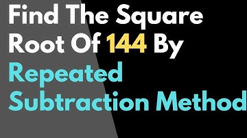 Find The Square Root Of 144 By Repeated Subtraction Method | Class 8