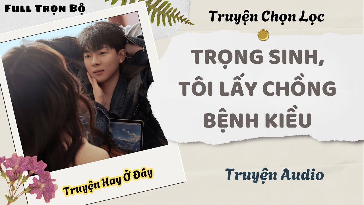 [Truyện Audio] | Trọng Sinh, Tôi Lấy Chồng Bệnh Kiều | DuDu Audio