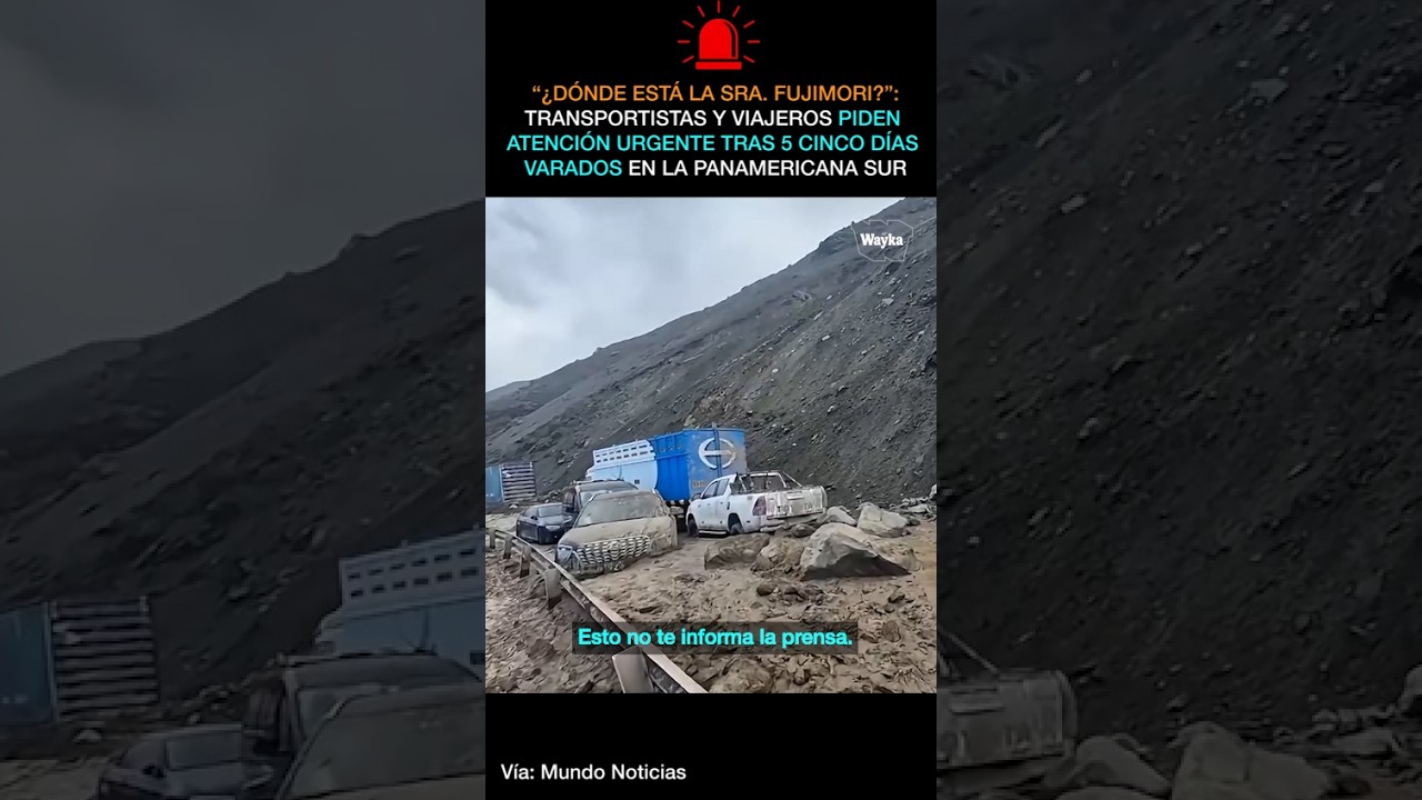 Piden atención urgente: Viajeros y transportistas llevan 5 días varados en la Panamericana sur