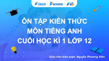 Bài giảng ôn luyện kiến thức cuối học kì 1 môn Tiếng Anh lớp 12 - FQA.vn