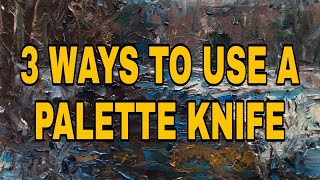 3 Ways To Use A Palette Knife - Kyle Buckland - Impressionism Art Demo - Oil Painting Instruction