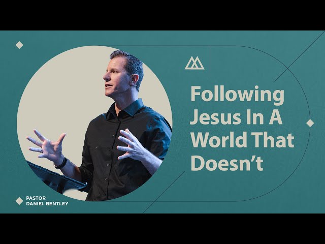 Following Jesus in a World That Doesn't | Daniel Bentley class=