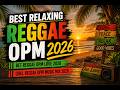 BEST REGGAE OPM LOVE STORY 2026 | REGGAE TAGALOG LOVE MIX 2026
