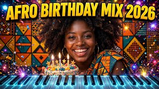 Afro Birthday Mix 2026 🎂 | Happy Birthday Songs African Party Mix | It's My Birthday