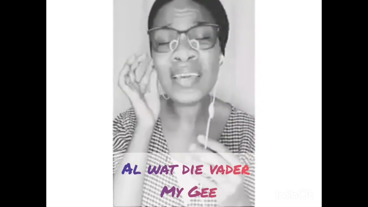 Al wat die vader my gee