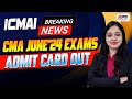 BREAKING NEWS 😱 ICMAI June 24 Exams - ADMIT CARD OUT | MEPL- Divya Agarwal Mam
