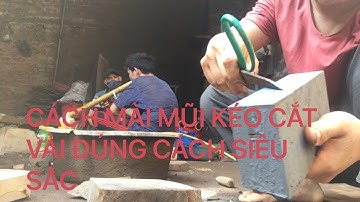 HƯỚNG DẪN CÁCH MÀI MŨI KÉO CẮT VẢI SIÊU SẮC