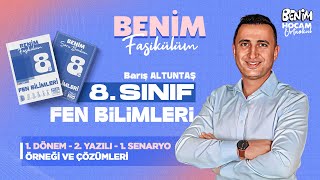 8.Sınıf - Fen Bilimleri - 1.Dönem - 2 Yazılı - 1.Senaryo Örneği Ve Çözümleri - Barış Altuntaş - 2025