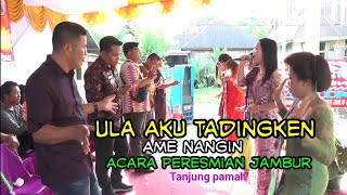 Ula Aku Tadingken | Ame Nangin Acara Peresmian Jambur Tj. Pamah 2020
