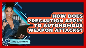 How Does Precaution Apply To Autonomous Weapon Attacks? - AI and Technology Law