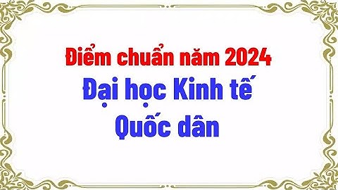 Điểm chuẩn năm 2024 Đại học Kinh tế Quốc dân