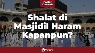 Boleh Shalat di Waktu Kapanpun di Masjidil Haram - Poster Dakwah Yufid.TV