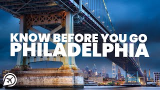 THINGS TO KNOW BEFORE YOU VISIT PHILADELPHIA