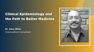 Clinical Epidemiology and the Path to Better Medicine featuring Dr. Dave Miller