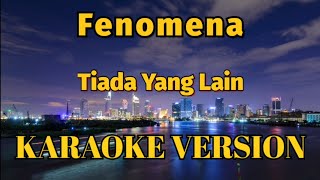 Fenomena - Tiada Yang Lain Karaoke