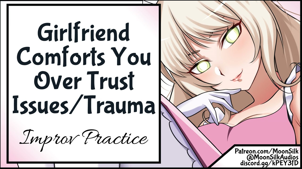 [Improv Practice] Girlfriend Comforts You Over Trust Issues/Trauma