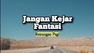 Jangan Kejar Fantasi - Renungan dan Doa Pagi Suara Injil 24/4/2024