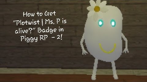 How to Get "Plotwist | Ms. P is alive?" Badge in Roblox Piggy RP - 2!