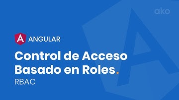 Control de Acceso Basado en Roles(RBAC) en Angular, usando Guardas y Directivas Estructurales.