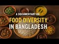 A Documentary on food diversity in Bangladesh.
