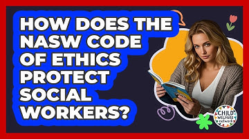 How Does The NASW Code Of Ethics Protect Social Workers? - Child Welfare Network