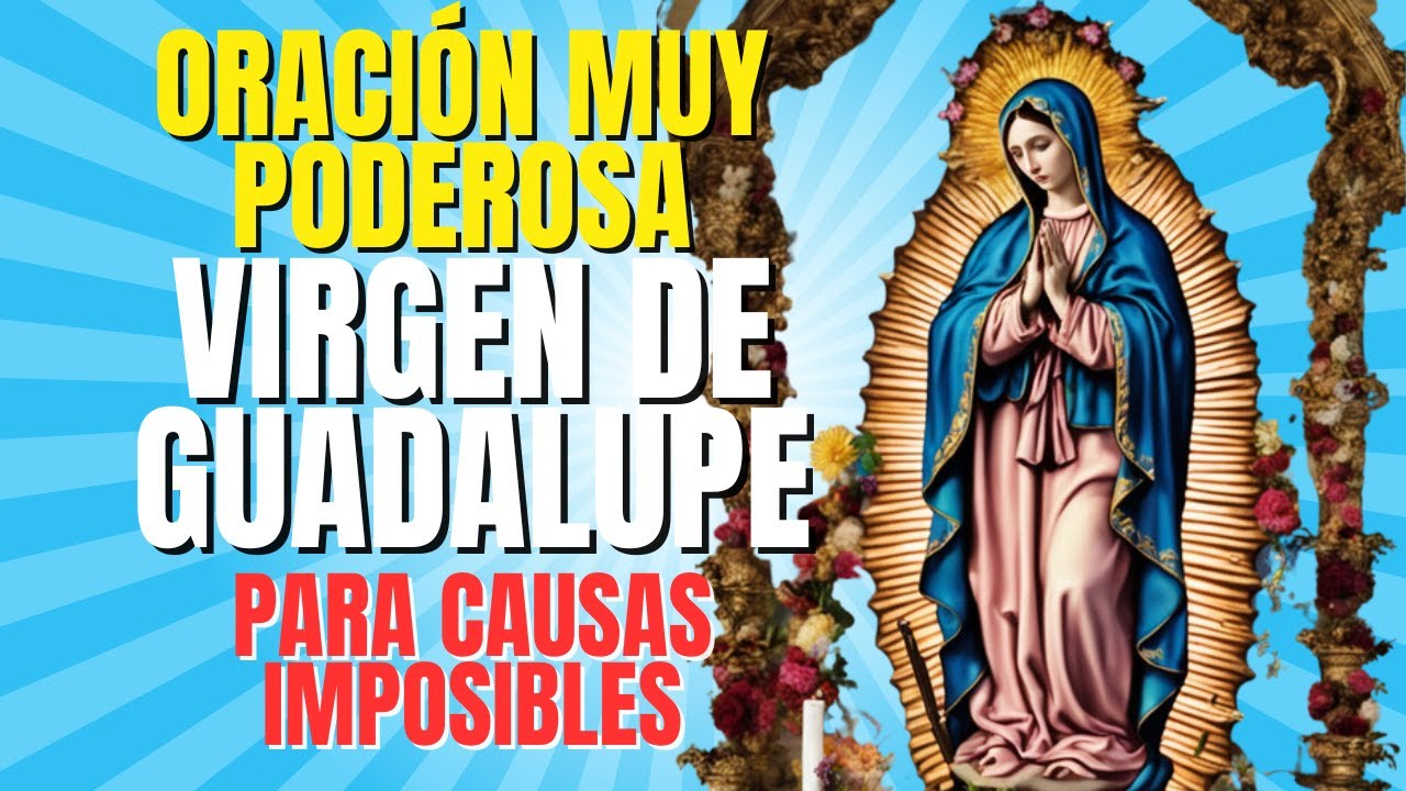 ORACIÓN A LA VIRGEN DE GUADALUPE PARA VENCER LO IMPOSIBLE | PIDE SU ...