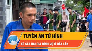 Tuyên Án Tử Hình Kẻ Sát Hại 3 Người Trong Gia Đình Vợ Ở Đắk Lắk Thời Sự