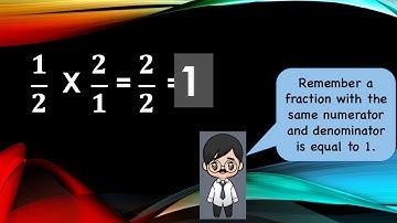 MULTIPLYING A FRACTION WITH ITS RECIPROCAL EQUALS 1