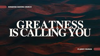 Greatness is Calling You   Ps Jerry Fruean | 05 MAR 23