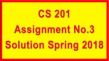 CS201 Assignment 3 Solution Spring 2018 || Virtual University || A4E