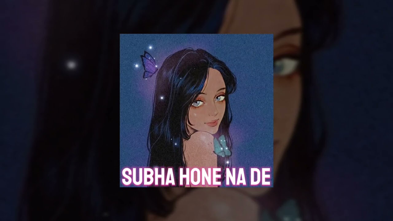 SUBHA HONE NA DE [sped up]