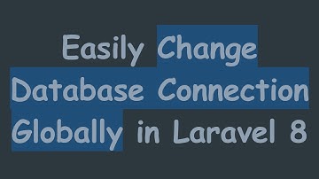 Easily Change Database Connection Globally in Laravel 8