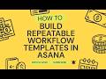 How to Build Repeatable Workflow Templates in Asana