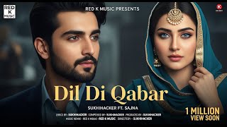 DIL DI QABAR | SUKHIHACKER | SAJNA | RED K MUSIC | LATEST PUNJABI SONGS 2025 | HEART TOUCHING SONGS💖