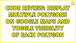 Code Review: Display multiple polygons on Google Maps and toggle visibility of each polygon