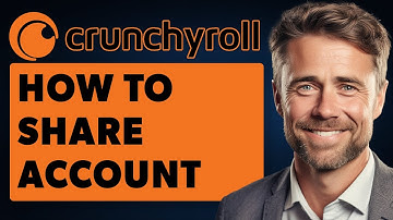How to Share Crunchyroll Account (Full 2024 Guide)