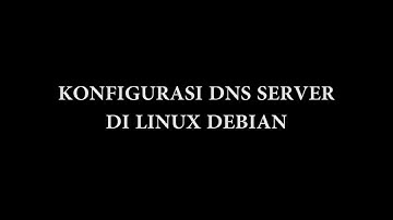 INSTALL SERVER DI LINUX DEBIAN : KONFIGURASI DNS SERVER